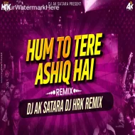 Hum To Tere Aashiq Hai - Dj Ak Satara X Dj Hrk