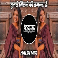 Tumse Milne Ki Tamanna Hai - Halgi Mix - Dj Roshan Pune