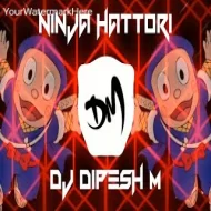 Ninja Hattori  (Nacho Mix) Ninja Hattori Song Remix DJ DIPESH