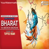 Bharat ka Baccha Baccha (Unique Topori Mix) - Toffee Remix