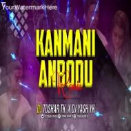 Kanmani Anbodu Remix Dj Tushar Tk   Dj Yash Yk