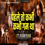 Pehle To Kabhi Kabhi Gam Tha ( Halgi Mix ) It s Rohan Remix