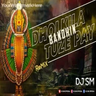 Dholkila BanDhin Tuze Pay (Remix)  DJ SM