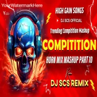 HIGH GAIN COMPITITION HORN MIX MASHUP PART 10 - DJ SCS REMIX