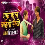 Ek Phool Wahto Sakhe - Circuit Mix - Abhi In The Mix