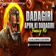 DADAGIRI APUN KI DADAGIRI - BOUNCY MIX - DJ NIL K X SG R REMIX