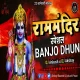 Rammandir SPL Banjo Dhun - DJ Ankush x DJ Akshay