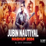 Jubin Nautiyal Mashup 2024 - Dj Shiv Chauhan