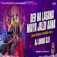 DER NA LAGANA MAIYA JALDI AANA (EDM TRANCE MIX) DJ AMAN SLR