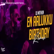 En Aalukku Birthday Remix - Dj Mithun