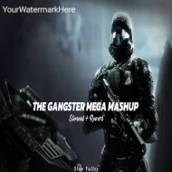 The Gangster Mega Mashup (Slowed Reverb)