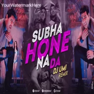 Subha Hone Na De (Club Mix) DJ Umi