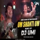 Om Shanti Om (Remix) DJ Umi