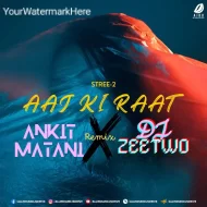 Aaj Ki Raat (Remix) - DJ Ankit Matani DJ Zeetwo