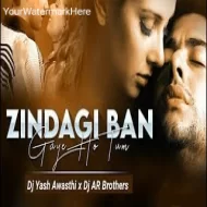 Zindagi Ban Gaye Ho Tum (Remix) Kasoor - DJ AR BROTHERS x DJ Yash