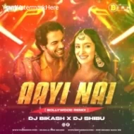 Aayi Nai (Edm Remix) Dj Shibu x Dj Bikash