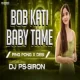 Bob Kati Baby Tame (Ping Pong X Desi) Dj PS Siron