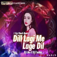 Dill Lagi Me Lage Dill (Premium Cg X Devil-Bass) Dj Liku X Dj Tushar