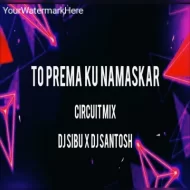 To Prema Ku Namaskar (Circuit Mix) Dj Sibu X Dj Santosh