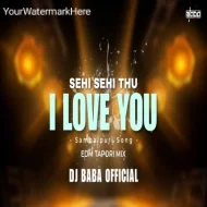 SEHI SEHI THU I LOVE YOU ( EDM TAPORI REMIX ) DJ BABA OFFICIAL