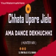 Chhata Upare Jielo Ama Dance Dekhuchhi (Hunter Mix) Dj Mana X Dj Rm Raju