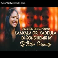 KAAKALA ORI KADDULA EDM DJ SONG REMIX BY DJ NITHIN SUREPALLY