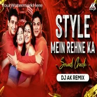 Style Mein Rehne Ka - Soundchek Mix - Dj Ak Remix