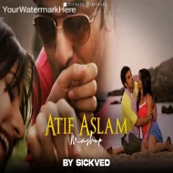 Atif Aslam Mashup (2024) SICKVED