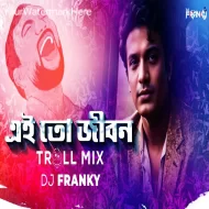 Ei To Jibon (Troll Mix) - DJ Franky