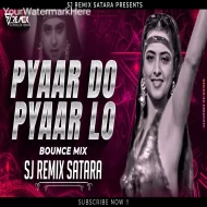 Pyar Do Pyar Lo - Bounce Mix - Sj Remix