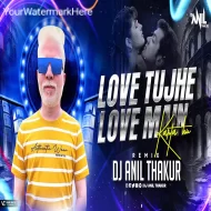 Love tujhe Love Main - Remix - Dj Anil Thakur Kumar