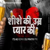 Shishe Ki Umar Pyaar Ki - Prem Pratigyaa - Dj Pratik PTK x it s AG