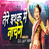 Tere Ishq Me Nachenge (Dance Mix) DJ JaY MK