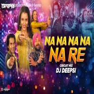 Na Na Na Na Na Re (Remix) DJ Deepsi