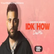 IDK HOW (Desi Mix)  DJ Nick Dhillon  x Karan Aujla