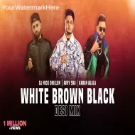 White Brown Black (Desi Mix)  DJ Nick Dhillon