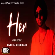 HER (DESI MIX)  SHUBH x DJ NICK DHILLON