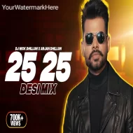 25 25 (Desi Mix)  DJ Nick Dhillon X Arjan Dhillon