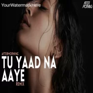 Tu Yaad Na Aaye Remix by Aftermorning