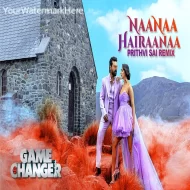 Naanaa Hairaanaa - Game Changer - DJ Prithvi Sai Mix