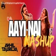 Aayi Nai - DJ Akhil Talreja - Mashup 2024