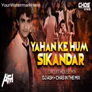 Yahan Ke Hum Sikandar - DJ Ash x Chas In The Mix