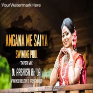 AANGANA ME SAIYA SWIMMING POOL - TAPORI MIX - DJ AASHISH