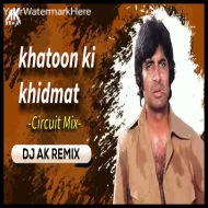 Khatoon Ki Khidmat - Circuit Powerhouse Mix - Dj Ak Remix