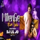 Milenge Hum Nahi - 150 Circuit Remix - DJ LIL JO