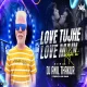 Love tujhe Love Main - Remix - Dj Anil Thakur Kumar