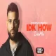 IDK HOW (Desi Mix)  DJ Nick Dhillon  x Karan Aujla