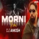 Morni - Badshah , Sharvi Yadav (Remix) - DJ Ankish