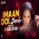 Imaan Dol Jaayenge - Bouncy Mix  Sj Remix