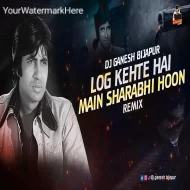 Log Kehate Hai Remix Main Sharabi Hoon - Dj Ganesh Bijapur